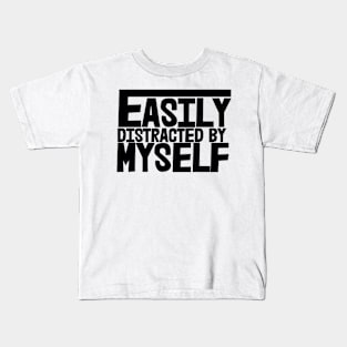 Easily Distracted By Myself Kids T-Shirt